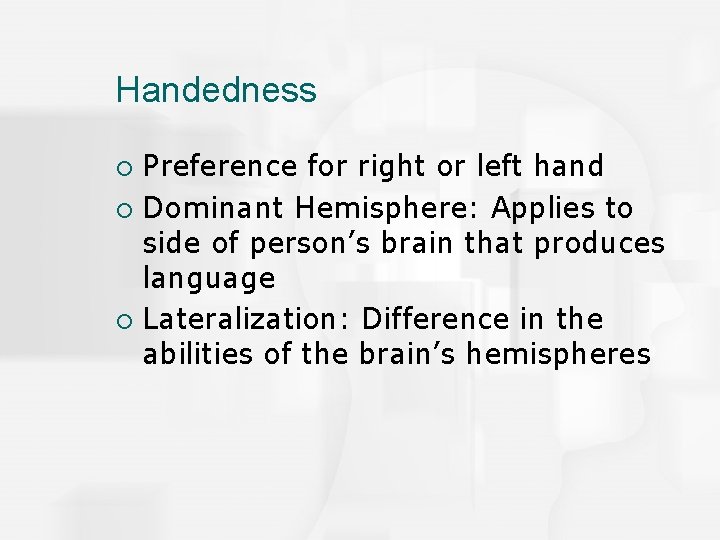 Handedness Preference for right or left hand ¡ Dominant Hemisphere: Applies to side of