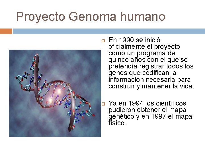 Proyecto Genoma humano En 1990 se inició oficialmente el proyecto como un programa de
