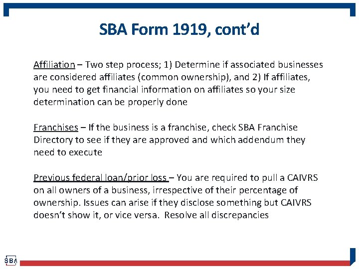 SBA Form 1919, cont’d Affiliation – Two step process; 1) Determine if associated businesses