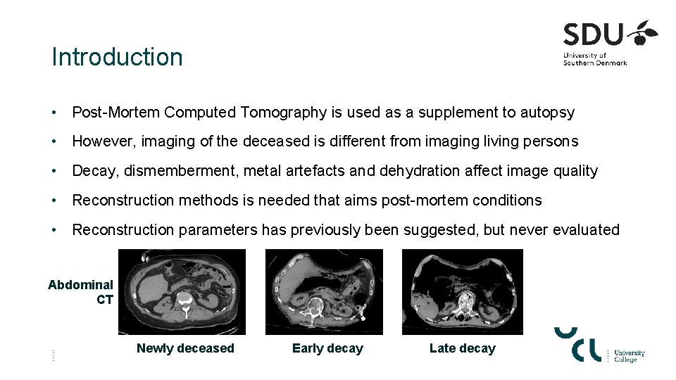 Introduction • Post-Mortem Computed Tomography is used as a supplement to autopsy • However,