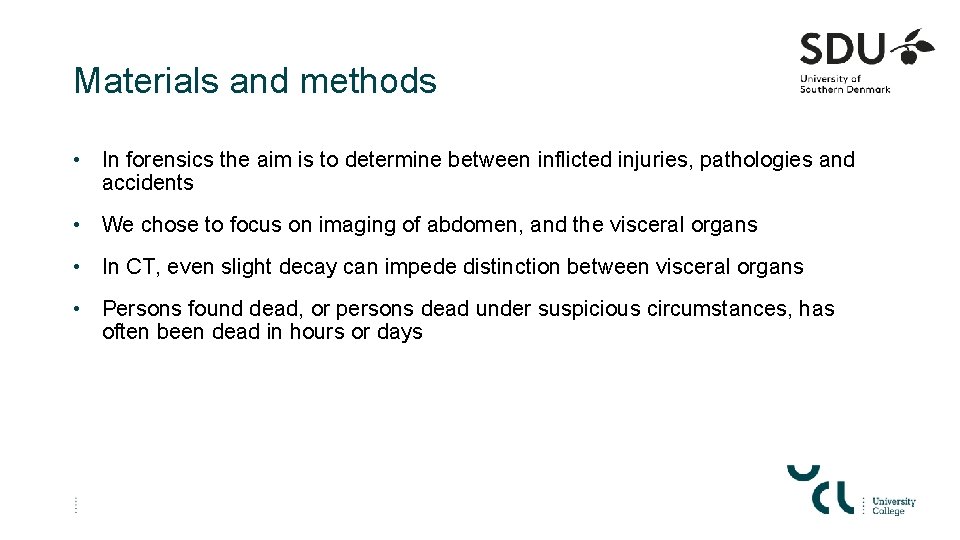 Materials and methods • In forensics the aim is to determine between inflicted injuries,