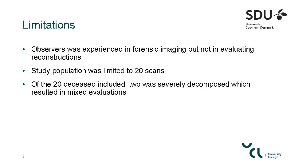 Limitations • Observers was experienced in forensic imaging but not in evaluating reconstructions •