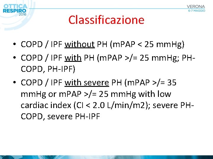 Classificazione • COPD / IPF without PH (m. PAP < 25 mm. Hg) •
