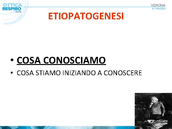 ETIOPATOGENESI • COSA CONOSCIAMO • COSA STIAMO INIZIANDO A CONOSCERE 