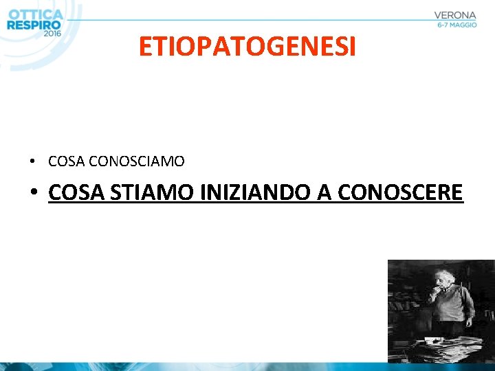 ETIOPATOGENESI • COSA CONOSCIAMO • COSA STIAMO INIZIANDO A CONOSCERE 