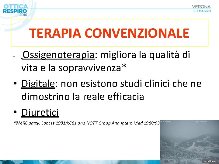 TERAPIA CONVENZIONALE Ossigenoterapia: migliora la qualità di vita e la sopravvivenza* • Digitale: non
