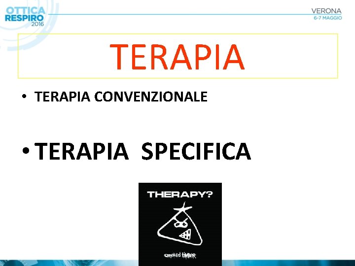 TERAPIA • TERAPIA CONVENZIONALE • TERAPIA SPECIFICA 