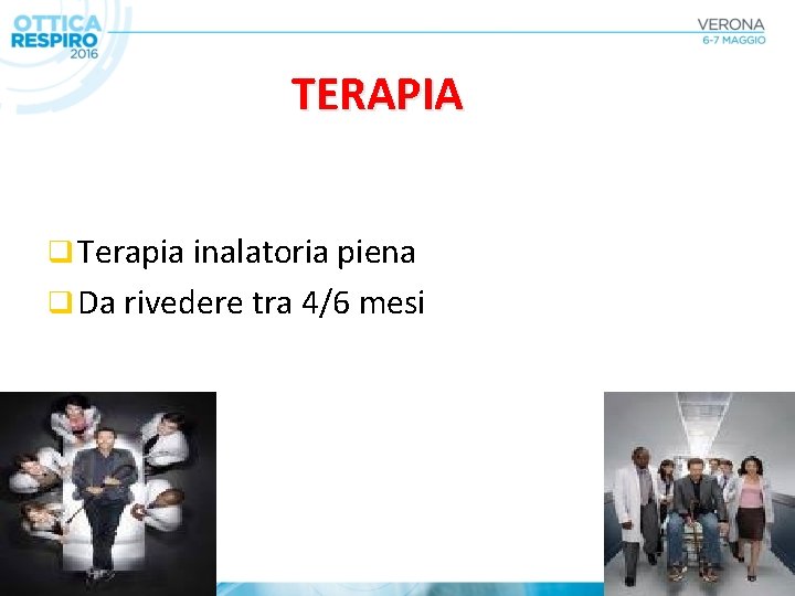 TERAPIA q Terapia inalatoria piena q Da rivedere tra 4/6 mesi 