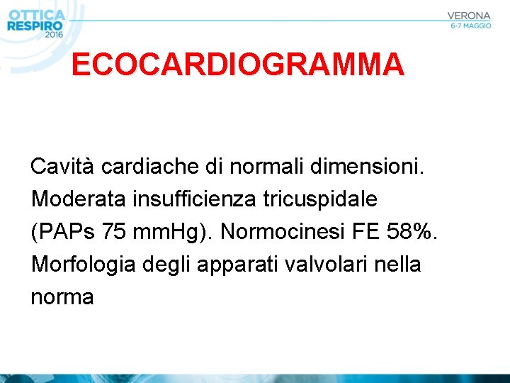 ECOCARDIOGRAMMA Cavità cardiache di normali dimensioni. Moderata insufficienza tricuspidale (PAPs 75 mm. Hg). Normocinesi
