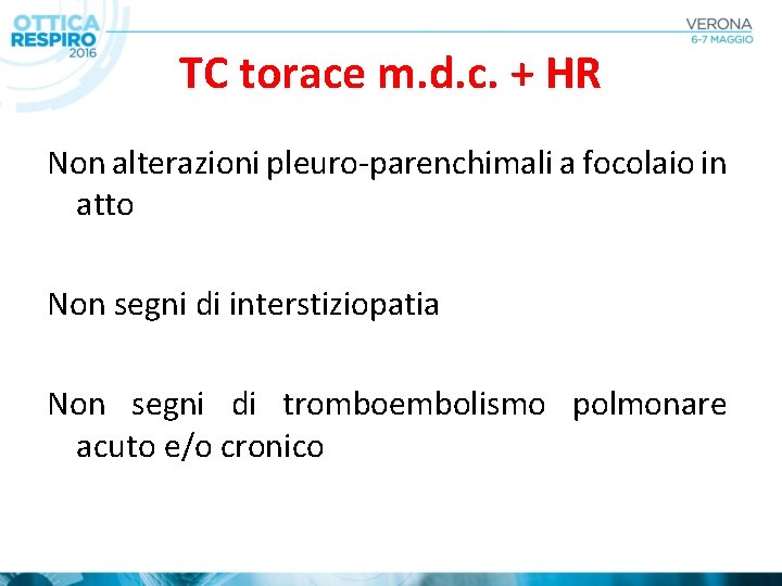 TC torace m. d. c. + HR Non alterazioni pleuro-parenchimali a focolaio in atto