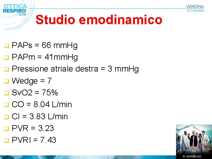 Studio emodinamico PAPs = 66 mm. Hg q PAPm = 41 mm. Hg q