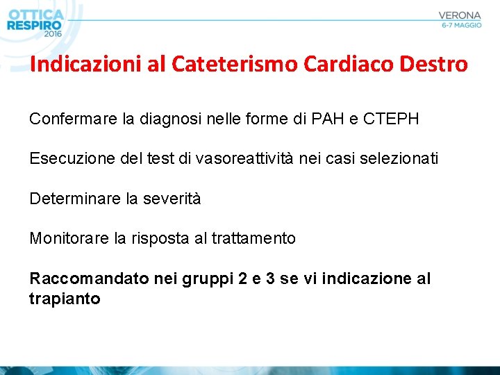 Indicazioni al Cateterismo Cardiaco Destro Confermare la diagnosi nelle forme di PAH e CTEPH