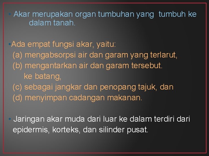  • Akar merupakan organ tumbuhan yang tumbuh ke dalam tanah. • Ada empat