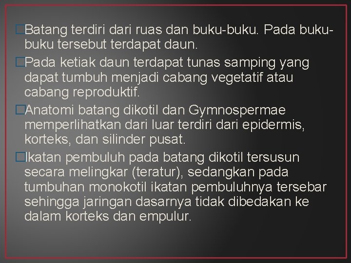 �Batang terdiri dari ruas dan buku-buku. Pada buku tersebut terdapat daun. �Pada ketiak daun