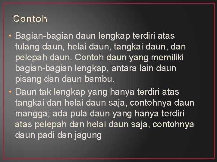 Contoh • Bagian-bagian daun lengkap terdiri atas tulang daun, helai daun, tangkai daun, dan