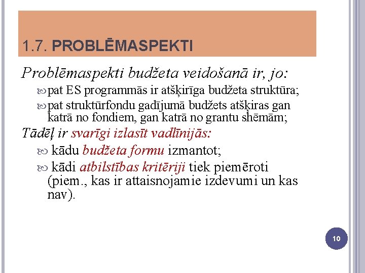 1. 7. PROBLĒMASPEKTI Problēmaspekti budžeta veidošanā ir, jo: pat ES programmās ir atšķirīga budžeta