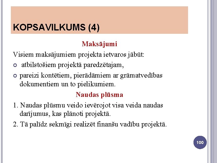 KOPSAVILKUMS (4) Maksājumi Visiem maksājumiem projekta ietvaros jābūt: atbilstošiem projektā paredzētajam, pareizi kontētiem, pierādāmiem