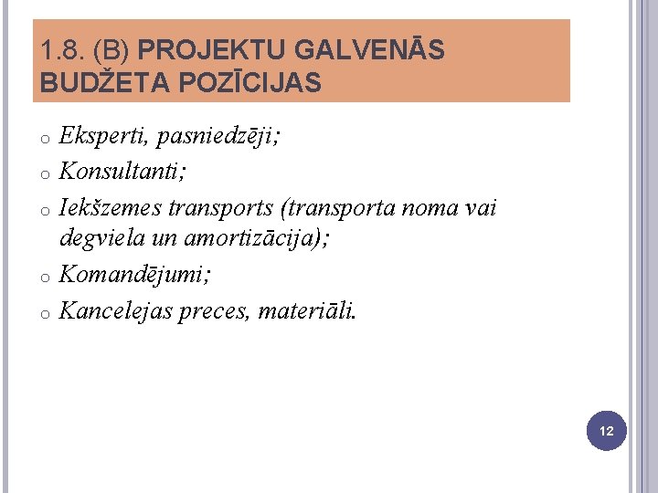 1. 8. (B) PROJEKTU GALVENĀS BUDŽETA POZĪCIJAS o o o Eksperti, pasniedzēji; Konsultanti; Iekšzemes