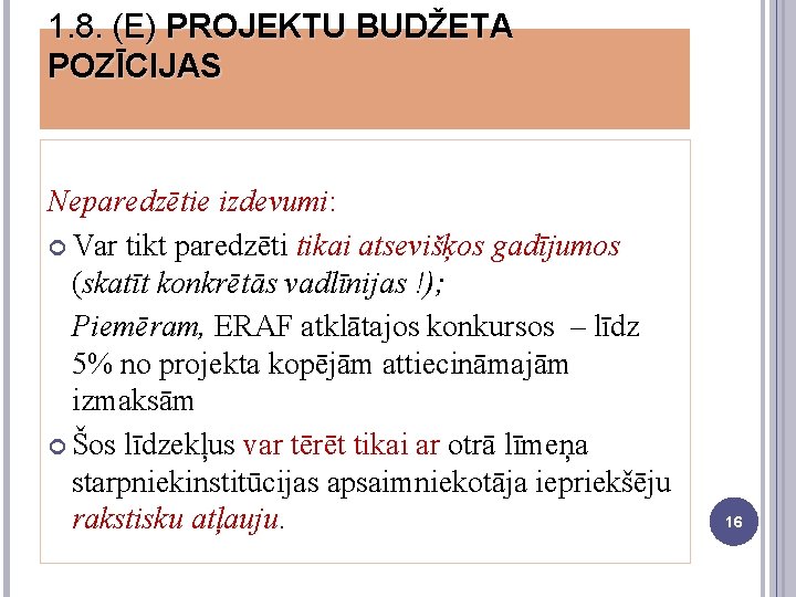 1. 8. (E) PROJEKTU BUDŽETA POZĪCIJAS Neparedzētie izdevumi: Var tikt paredzēti tikai atsevišķos gadījumos