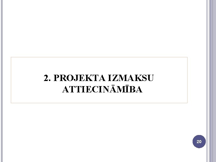 2. PROJEKTA IZMAKSU ATTIECINĀMĪBA 20 