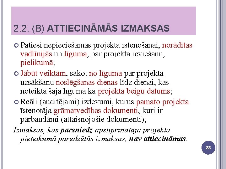 2. 2. (B) ATTIECINĀMĀS IZMAKSAS Patiesi nepieciešamas projekta īstenošanai, norādītas vadlīnijās un līguma, par