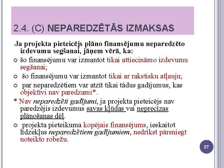 2. 4. (C) NEPAREDZĒTĀS IZMAKSAS Ja projekta pieteicējs plāno finansējumu neparedzēto izdevumu segšanai, jāņem