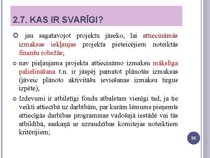 2. 7. KAS IR SVARĪGI? jau sagatavojot projektu jāseko, lai attiecināmās izmaksas iekļaujas projekta