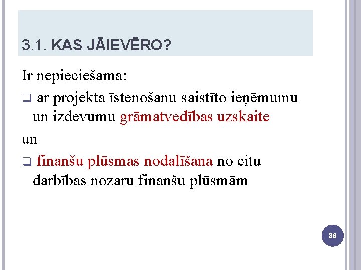 3. 1. KAS JĀIEVĒRO? Ir nepieciešama: q ar projekta īstenošanu saistīto ieņēmumu un izdevumu