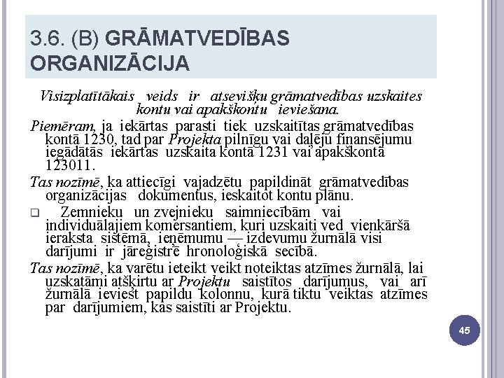 3. 6. (B) GRĀMATVEDĪBAS ORGANIZĀCIJA Visizplatītākais veids ir atsevišķu grāmatvedības uzskaites kontu vai apakškontu