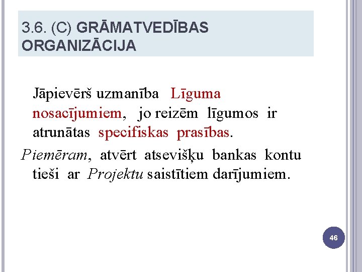 3. 6. (C) GRĀMATVEDĪBAS ORGANIZĀCIJA Jāpievērš uzmanība Līguma nosacījumiem, jo reizēm līgumos ir atrunātas