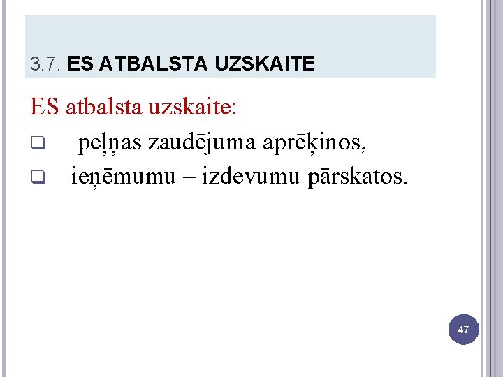 3. 7. ES ATBALSTA UZSKAITE ES atbalsta uzskaite: q peļņas zaudējuma aprēķinos, q ieņēmumu