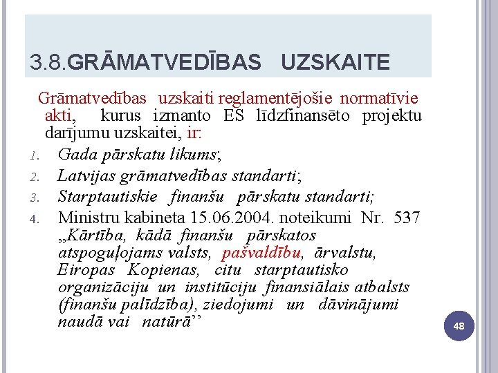 3. 8. GRĀMATVEDĪBAS UZSKAITE Grāmatvedības uzskaiti reglamentējošie normatīvie akti, kurus izmanto ES līdzfinansēto projektu