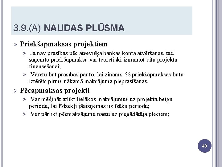 3. 9. (A) NAUDAS PLŪSMA Ø Priekšapmaksas projektiem Ja nav prasības pēc atsevišķa bankas