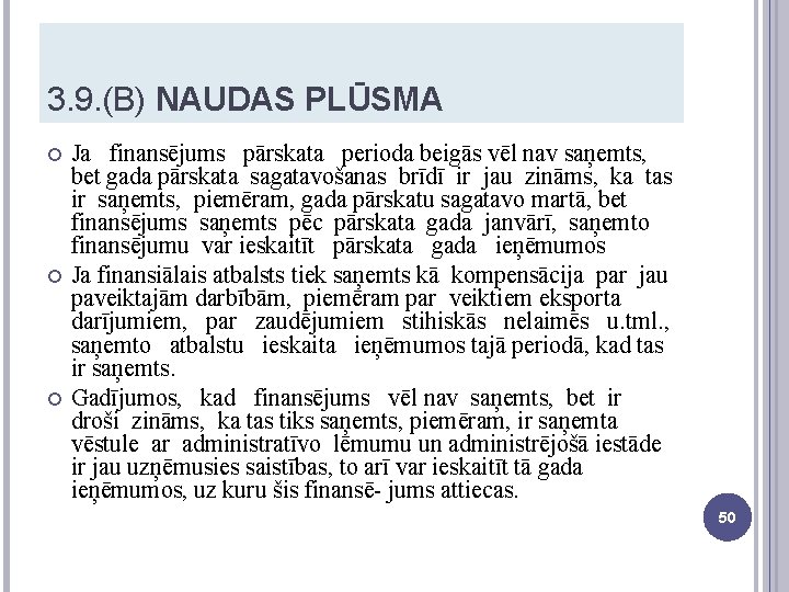 3. 9. (B) NAUDAS PLŪSMA Ja finansējums pārskata perioda beigās vēl nav saņemts, bet