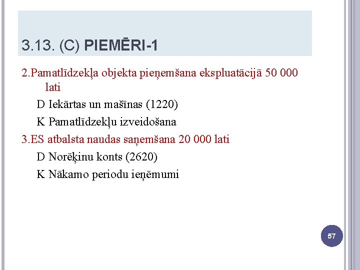 3. 13. (C) PIEMĒRI-1 2. Pamatlīdzekļa objekta pieņemšana ekspluatācijā 50 000 lati D Iekārtas