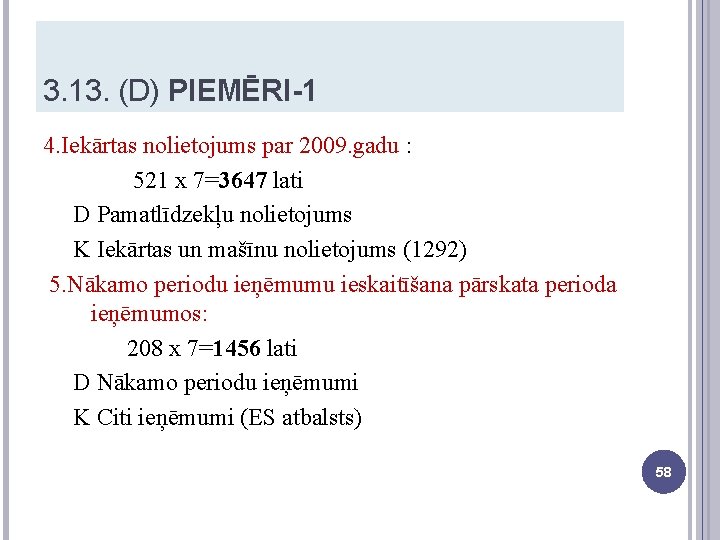3. 13. (D) PIEMĒRI-1 4. Iekārtas nolietojums par 2009. gadu : 521 x 7=3647