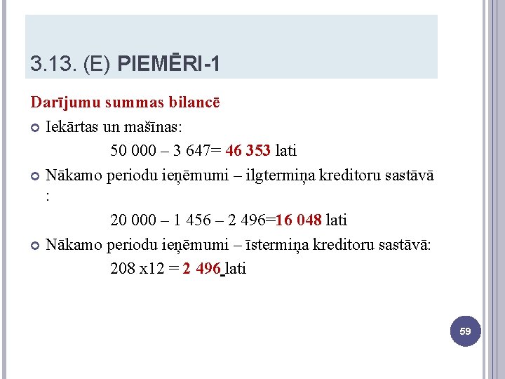 3. 13. (E) PIEMĒRI-1 Darījumu summas bilancē Iekārtas un mašīnas: 50 000 – 3