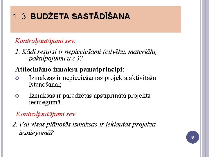 1. 3. BUDŽETA SASTĀDĪŠANA Kontroljautājumi sev: 1. Kādi resursi ir nepieciešami (cilvēku, materiālu, pakalpojumu