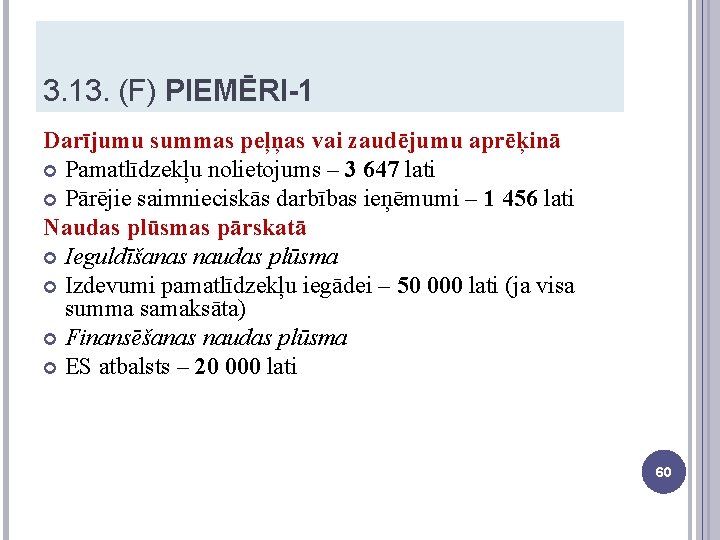 3. 13. (F) PIEMĒRI-1 Darījumu summas peļņas vai zaudējumu aprēķinā Pamatlīdzekļu nolietojums – 3