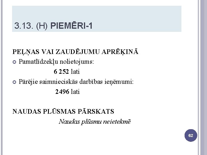 3. 13. (H) PIEMĒRI-1 PEĻŅAS VAI ZAUDĒJUMU APRĒĶINĀ Pamatlīdzekļu nolietojums: 6 252 lati Pārējie