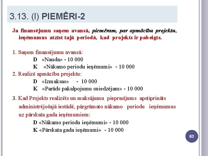 3. 13. (I) PIEMĒRI-2 Ja finansējumu saņem avansā, piemēram, par apmācību projektu, ieņēmumus atzīst