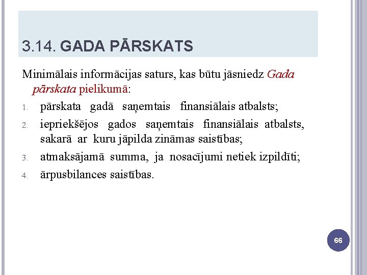 3. 14. GADA PĀRSKATS Minimālais informācijas saturs, kas būtu jāsniedz Gada pārskata pielikumā: 1.