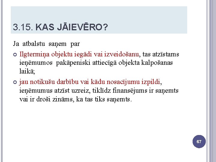 3. 15. KAS JĀIEVĒRO? Ja atbalstu saņem par Ilgtermiņa objektu iegādi vai izveidošanu, tas