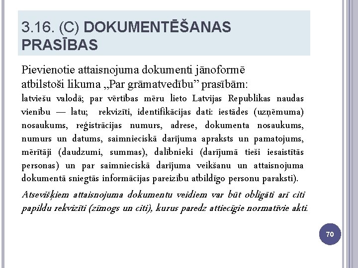 3. 16. (C) DOKUMENTĒŠANAS PRASĪBAS Pievienotie attaisnojuma dokumenti jānoformē atbilstoši likuma „Par grāmatvedību” prasībām: