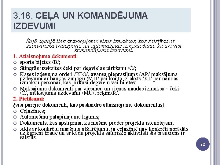 3. 18. CEĻA UN KOMANDĒJUMA IZDEVUMI Šajā sadaļā tiek atspoguļotas visas izmaksas, kas saistītas