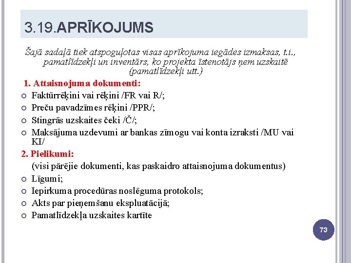 3. 19. APRĪKOJUMS Šajā sadaļā tiek atspoguļotas visas aprīkojuma iegādes izmaksas, t. i. ,