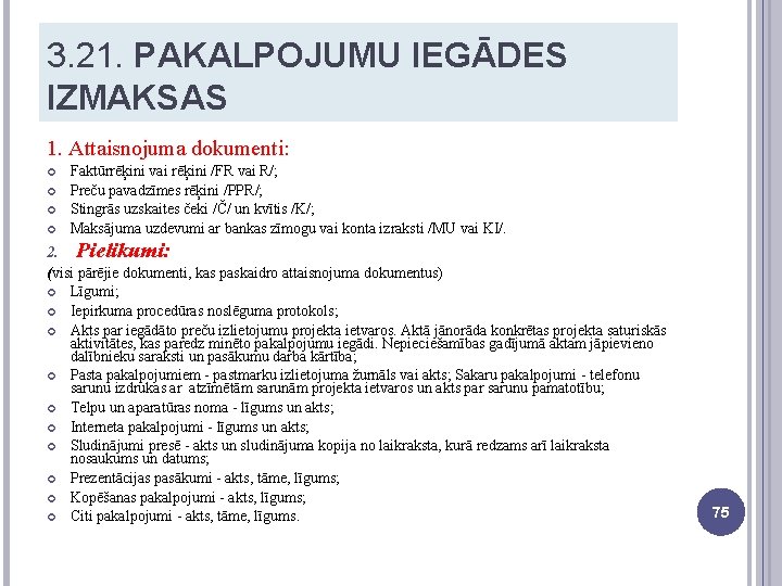 3. 21. PAKALPOJUMU IEGĀDES IZMAKSAS 1. Attaisnojuma dokumenti: Faktūrrēķini vai rēķini /FR vai R/;