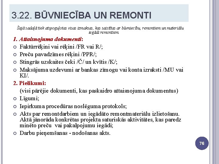 3. 22. BŪVNIECĪBA UN REMONTI Šajā sadaļā tiek atspoguļotas visas izmaksas, kas saistītas ar