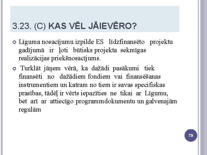 3. 23. (C) KAS VĒL JĀIEVĒRO? Līguma nosacījumu izpilde ES līdzfinansēto projektu gadījumā ir