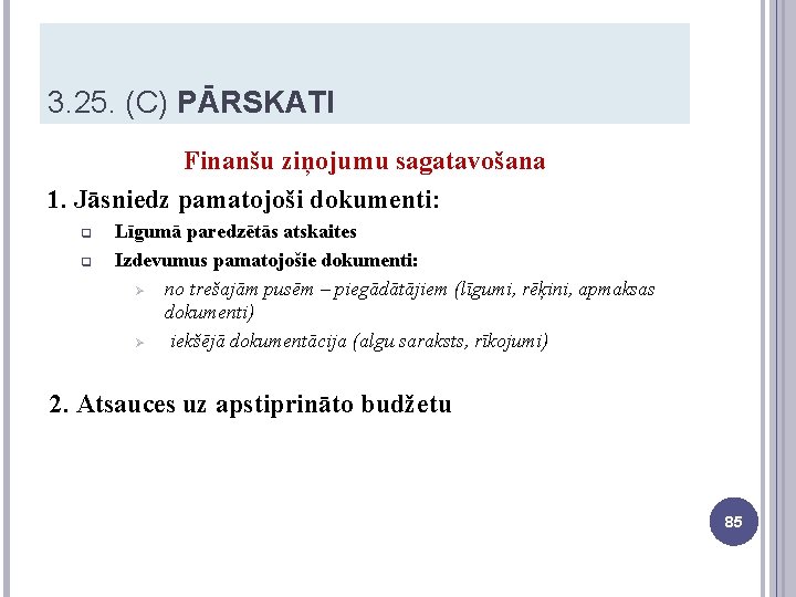 3. 25. (C) PĀRSKATI Finanšu ziņojumu sagatavošana 1. Jāsniedz pamatojoši dokumenti: q q Līgumā